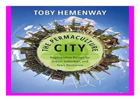  The Permaculture City: Regenerative Design for Urban, Suburban, and Rural Communities - A Symphony of Sustainable Living Woven Through Concrete Jungles!